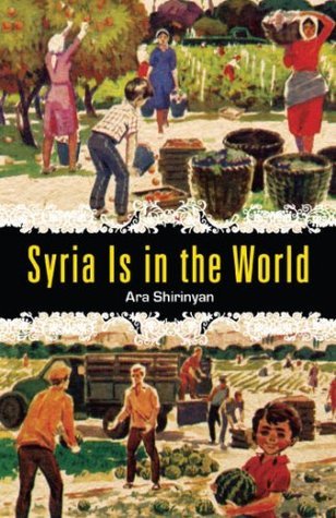 Syria Is in the World by Ara Shirinyan | Goodreads