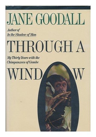 Through a Window: My Thirty Years With the Chimpanzees of Gombe