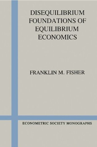 Disequilibrium Foundations of Equilibrium Economics book cover