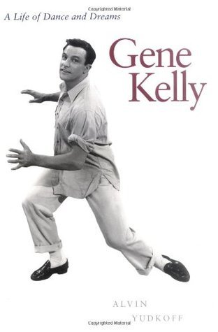 Gene Kelly: A Life of Dance and Dreams