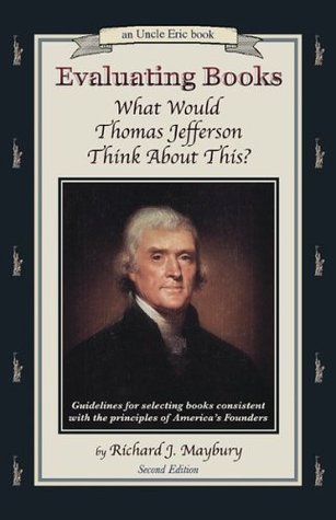 Evaluating Books: What Would Thomas Jefferson Think about This?: Guidelines for Selecting Books Consistent with the Principles of America's Founders