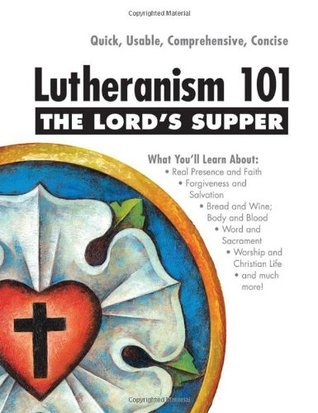 Lord's Supper - Lutheranism 101 by Kenneth W. Wieting | Goodreads