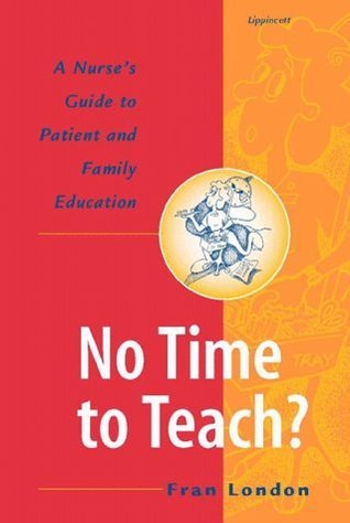 No Time to Teach? A Nurse's Guide to Patient and Family Education book cover