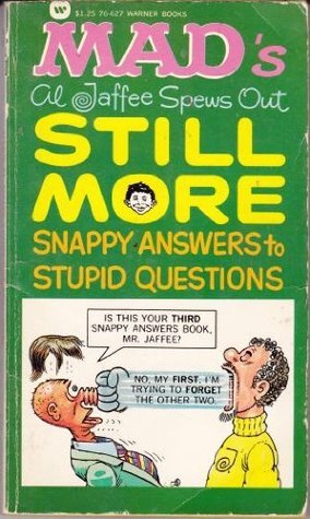 Mad's Al Jaffee Spews Out Still More Snappy Answers to Stupid Questions book cover