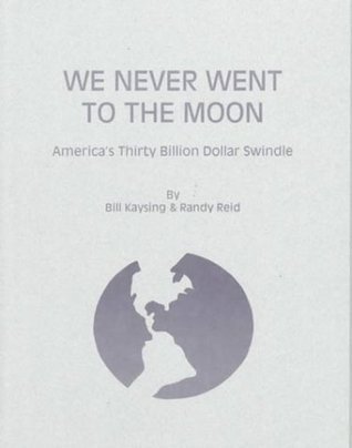 We Never Went to the Moon: America's Thirty Billion Dollar Swindle