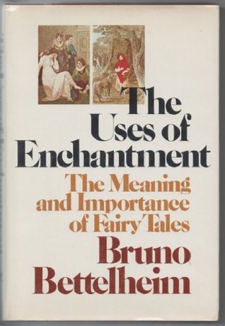 The Uses of Enchantment: The Meaning and Importance of Fairy Tales