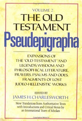 The Old Testament Pseudepigrapha, Vol. 2: Expansions of the "Old Testament" and Legends, Wisdom and Philosophical Literature, Prayers, Psalms and Odes, Fragments of Lost Judeo-Hellenistic Works