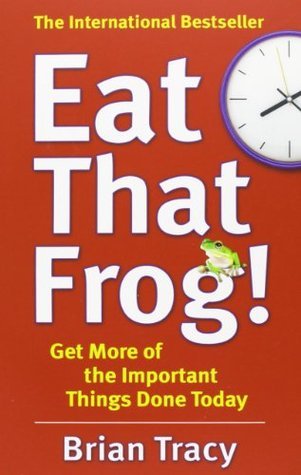Eat That Frog!: Get More of the Important Things Done - Today!