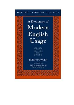 A Dictionary of Modern English Usage by Henry Watson Fowler