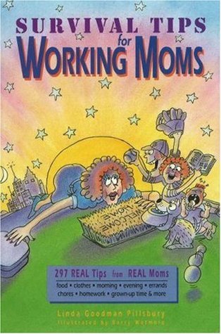 Survival Tips for Working Moms: 297 Real Tips from Real Moms by Linda ...