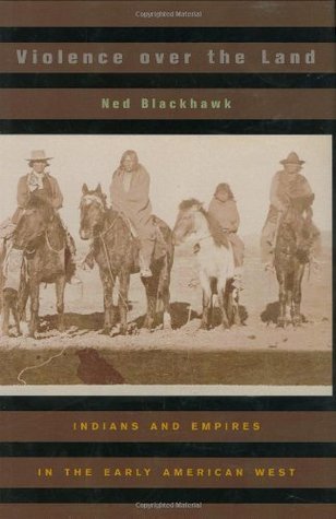 Violence over the Land: Indians and Empires in the Early American West