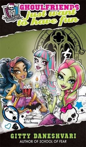 Ghoulfriends Just Want to Have Fun: Book 2: Ghoulfriends Forever (Monster High)