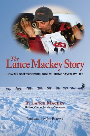 The Lance Mackey Story 1st edition by Lance Mackey (2010) Paperback