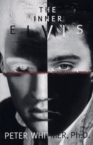 Inner Elvis: A Psychological Biography of Elvis Aaron Presley