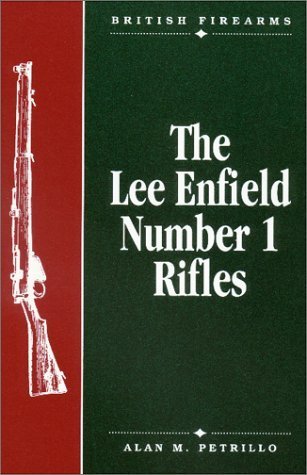 The Lee Enfield Number One Rifles by Alan M. Petrillo | Goodreads