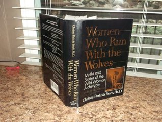 Women Who Run With the Wolves: Myths and Stories of the Wild Woman Archetype