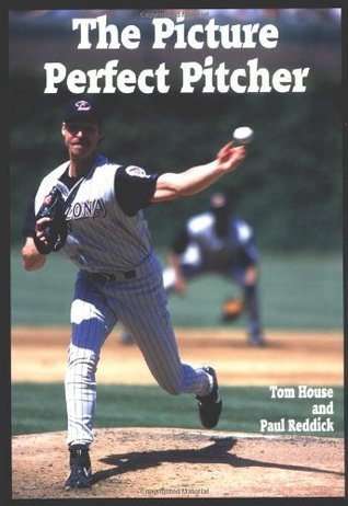 The Picture Perfect Pitcher by Tom House | Goodreads