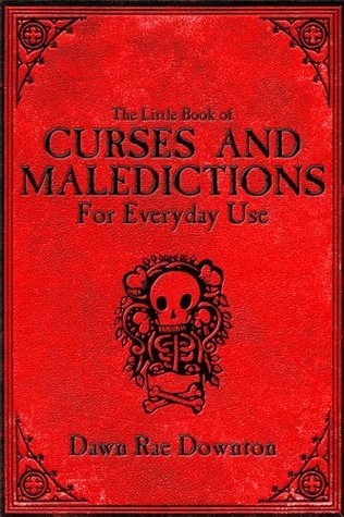 The Little Book of Curses and Maledictions for Everyday Use
