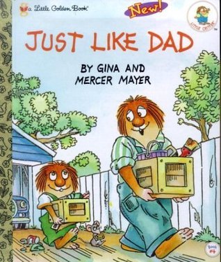 Just Like Dad (Little Golden Book) by Gina Mayer | Goodreads