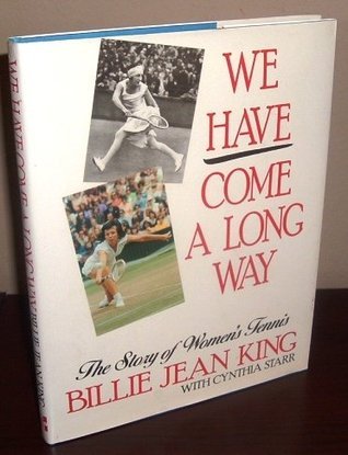 We Have Come a Long Way: The Story of Women's Tennis by Billie Jean ...