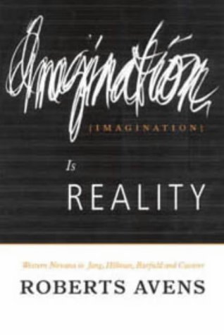 Imagination is Reality: Western Nirvana in Jung, Hillman, Barfield and Cassirer
