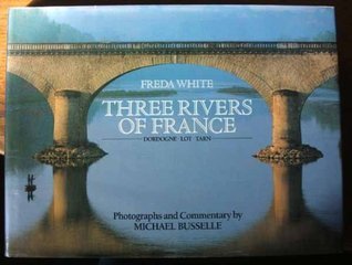 Three Rivers of France by Freda White | Goodreads