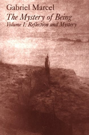The Mystery of Being 1: Reflection and Mystery by Gabriel Marcel ...