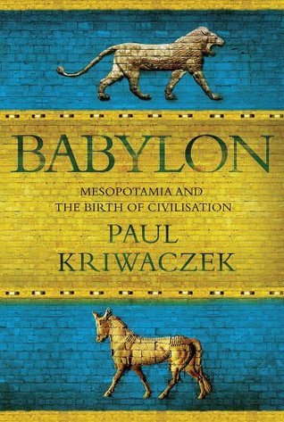 Babylon: Mesopotamia And The Birth Of Civilization