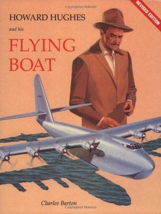 Howard Hughes And His Flying Boat by Charles Barton | Goodreads
