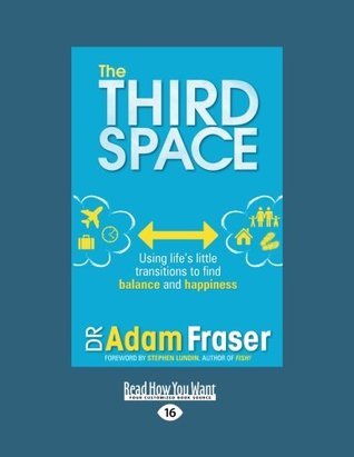The Third Space: Using Life's Little Transitions to Find Balance and ...