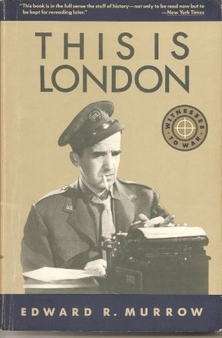This Is London (Witnesses to War) by Edward R. Murrow | Goodreads