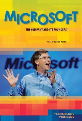 Ashley Reed Microsoft Microsoft: The Company and Its Founders by Ashley Rae Harris | Goodreads
