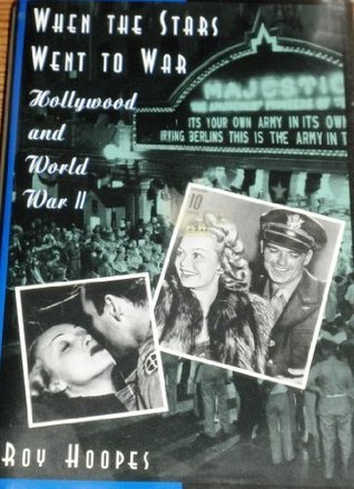 When the Stars Went to War:: Hollywood and World War II by Roy Hoopes ...