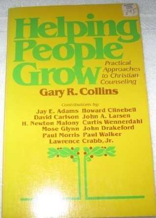 Gary R Collins Helping people grow: Practical approaches to Christian counseling by ...