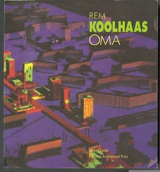 Oma: Rem Koolhaas : Architecture 1970-1990 by Jacques Lucan