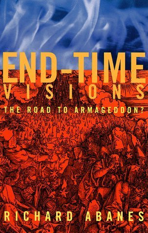 End Time Visions: The Road to Armageddon? by Richard Abanes