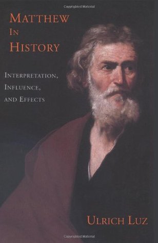Matthew in History: Interpretation, Influence, and Effects by Ulrich ...