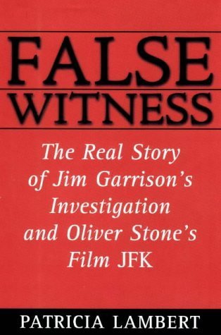False Witness: The Real Story of Jim Garrison's Investigation and Oliver Stone's Film JFK