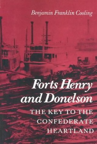 Forts Henry and Donelson: The Key to the Confederate Heartland