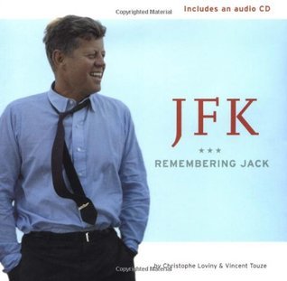 JFK: Remembering Jack by Christophe Loviny | Goodreads