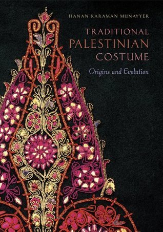 Traditional Palestinian Costume: Origins and Evolution by