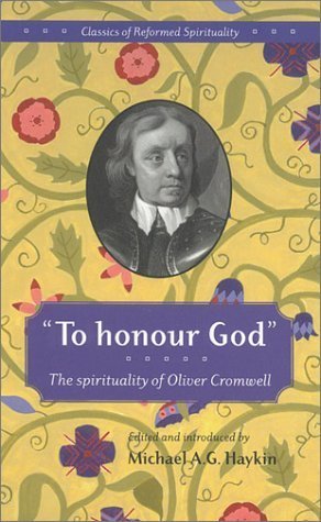 To Honour God: the spirituality of Oliver Cromwell