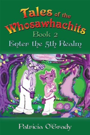 Tales of the Whosawhachits: Enter the 5th Realm Book 2 by Patricia O ...