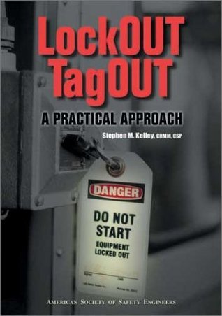 Lockout/Tagout: A Practical Approach by Stephen M. Kelley | Goodreads