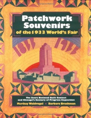 Patchwork Souvenirs of the 1933 World's Fair/the Sears National Quilt Contest and Chicago's Century of Progress Exposition