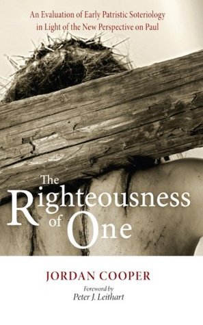 The Righteousness of One: An Evaluation of Early Patristic Soteriology in Light of the New Perspective on Paul