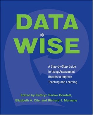 Data Wise: A Step-by-Step Guide to Using Assessment Results to Improve Teaching and Learning