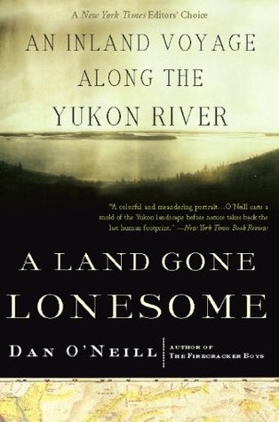 A Land Gone Lonesome: An Inland Voyage Along the Yukon River cover