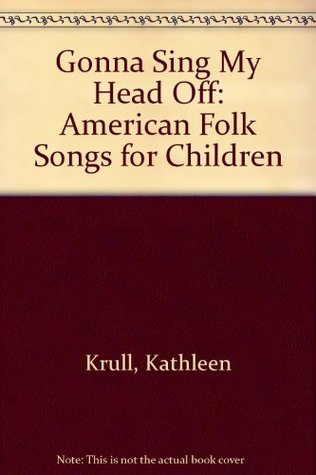 Gonna Sing My Head Off! American Folk Songs for Children book cover