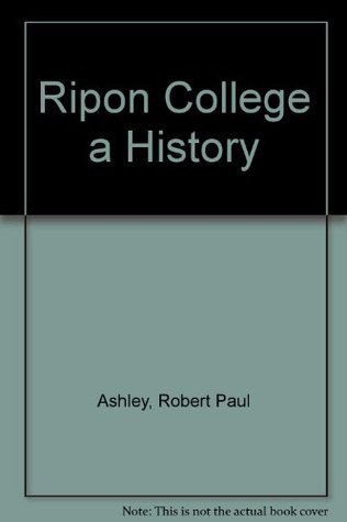 Books Ripon Ripon College a History by Robert Paul Ashley | Goodreads
